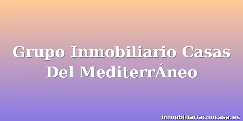 Grupo Inmobiliario Casas Del MediterrÁneo