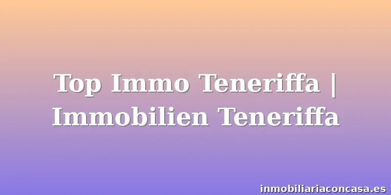 Top Immo Teneriffa | Immobilien Teneriffa