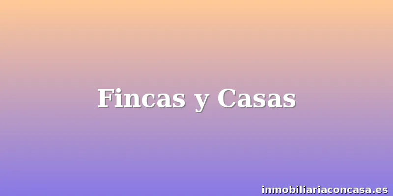 Fincas y Casas