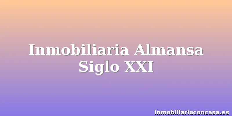 Inmobiliaria Almansa Siglo XXI