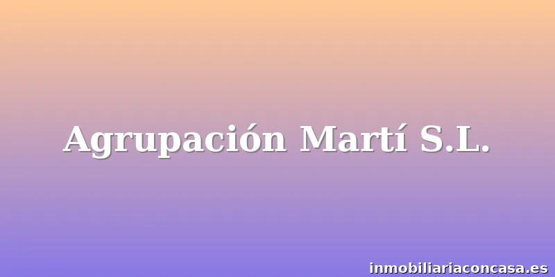 Agrupación Martí S.L.