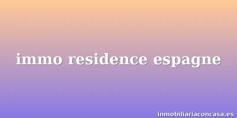 immo residence espagne