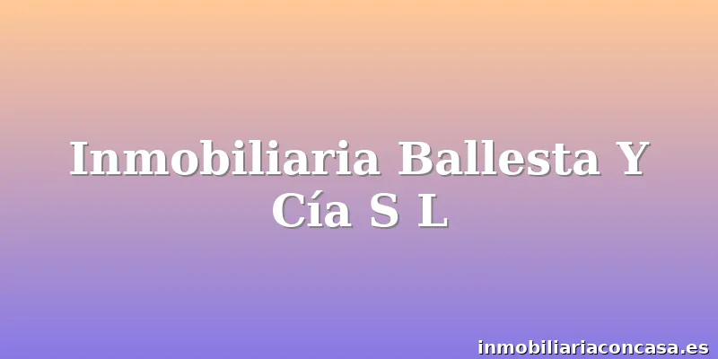 Inmobiliaria Ballesta Y Cía S L