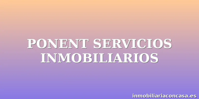 PONENT SERVICIOS INMOBILIARIOS