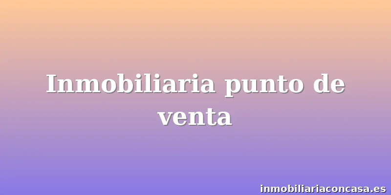 Inmobiliaria punto de venta