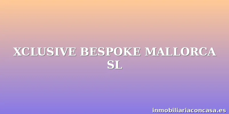 XCLUSIVE BESPOKE MALLORCA SL