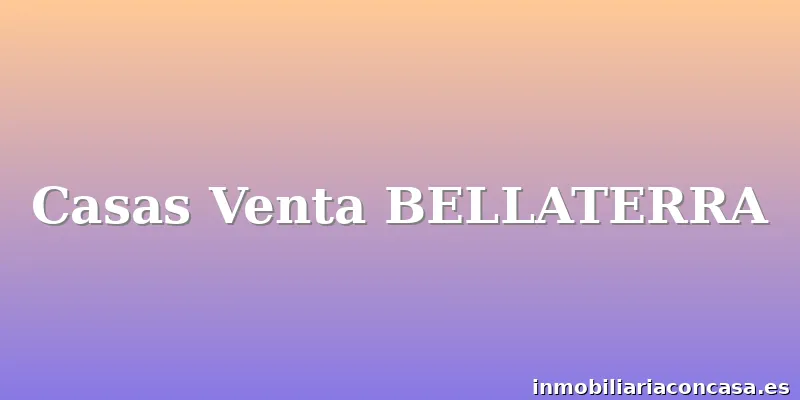 Casas Venta BELLATERRA