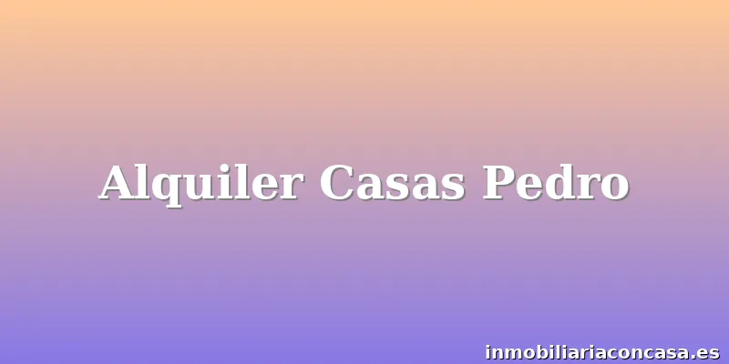 Alquiler Casas Pedro