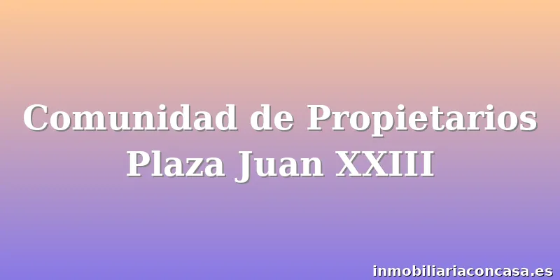 Comunidad de Propietarios Plaza Juan XXIII
