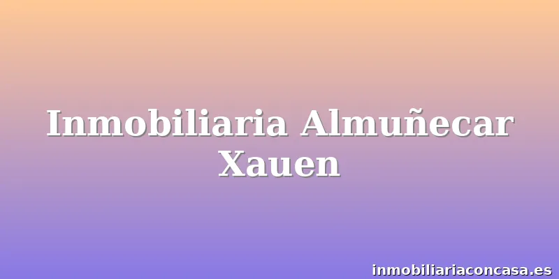 Inmobiliaria Almuñecar Xauen