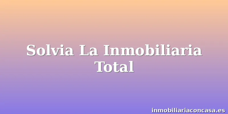 Solvia La Inmobiliaria Total