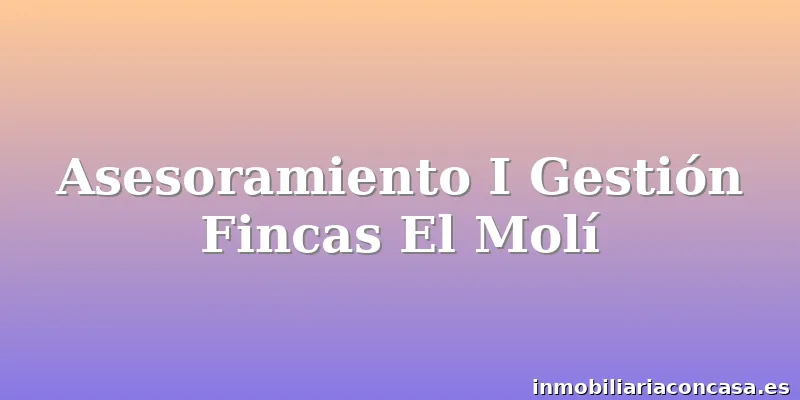 Asesoramiento I Gestión Fincas El Molí