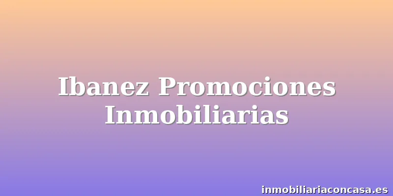 Ibanez Promociones Inmobiliarias
