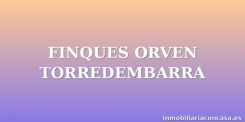 FINQUES ORVEN TORREDEMBARRA