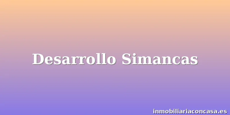 Desarrollo Simancas