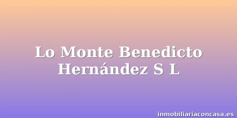 Lo Monte Benedicto Hernández S L