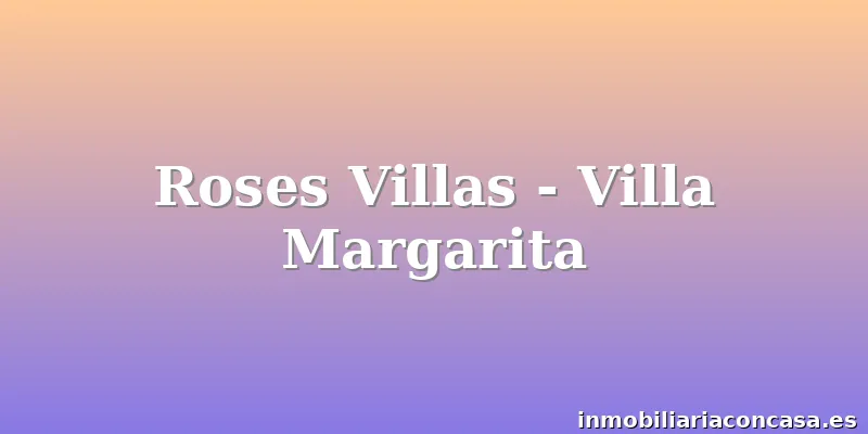 Roses Villas - Villa Margarita