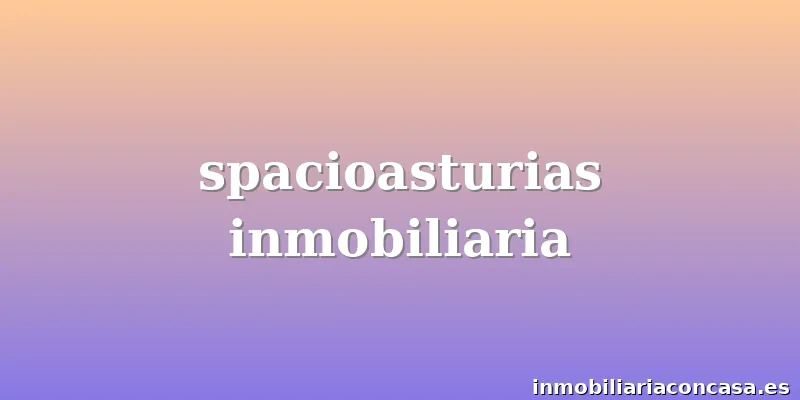 spacioasturias inmobiliaria