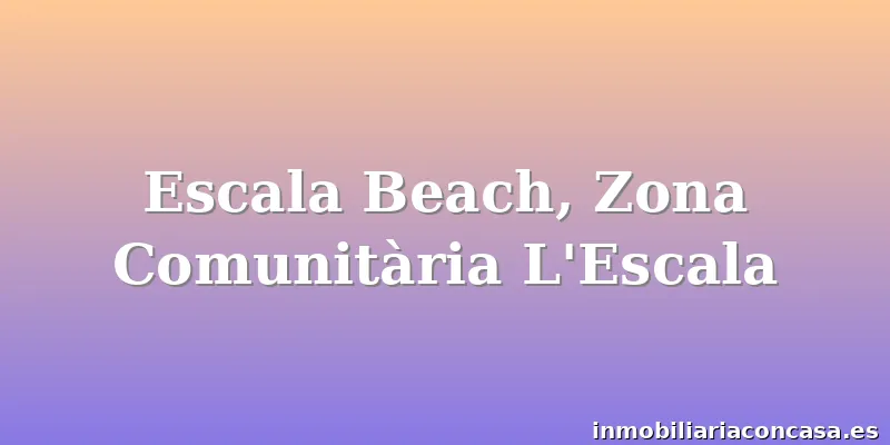 Escala Beach, Zona Comunitària L'Escala