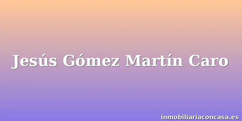 Jesús Gómez Martín Caro