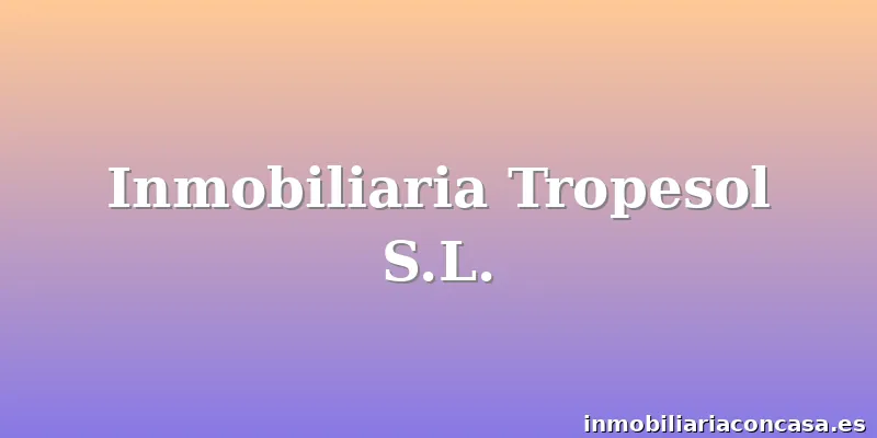 Inmobiliaria Tropesol S.L.