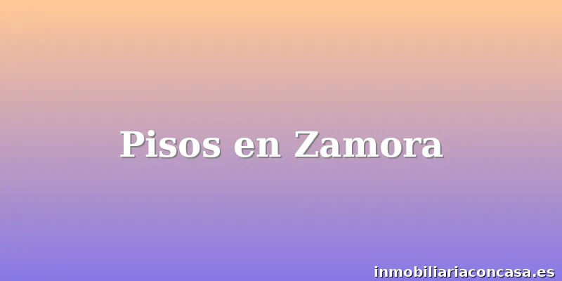 Pisos en Zamora