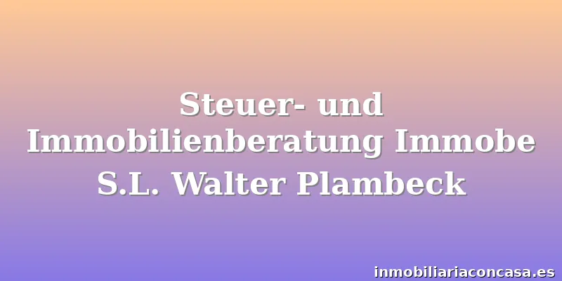 Steuer- und Immobilienberatung Immobe S.L. Walter Plambeck