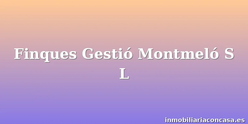 Finques Gestió Montmeló S L