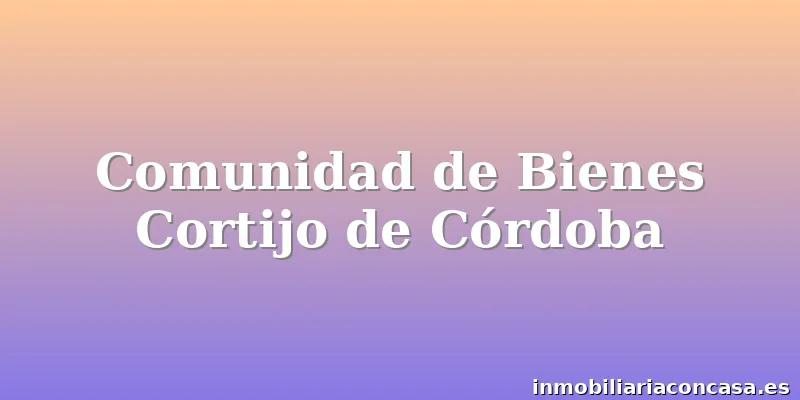 Comunidad de Bienes Cortijo de Córdoba