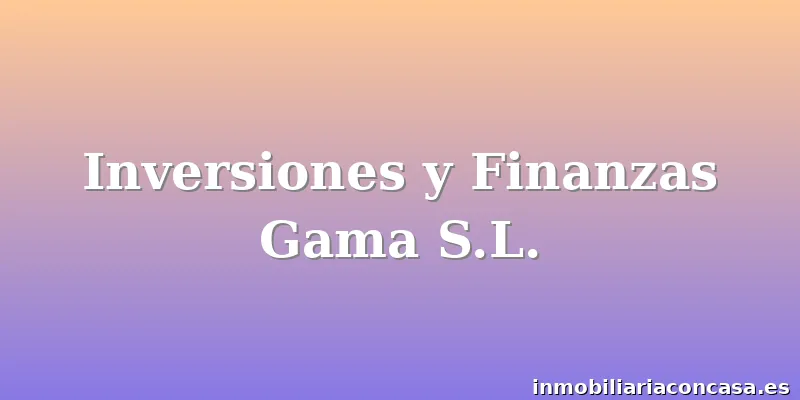 Inversiones y Finanzas Gama S.L.