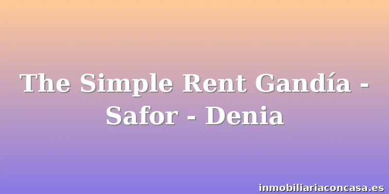 The Simple Rent Gandía - Safor - Denia
