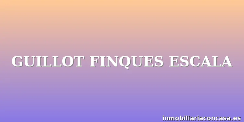 GUILLOT FINQUES ESCALA
