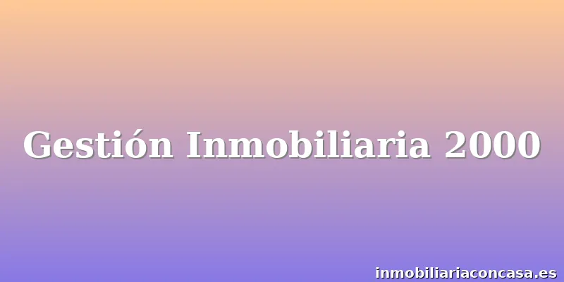 Gestión Inmobiliaria 2000