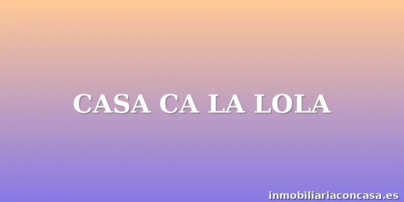 CASA CA LA LOLA