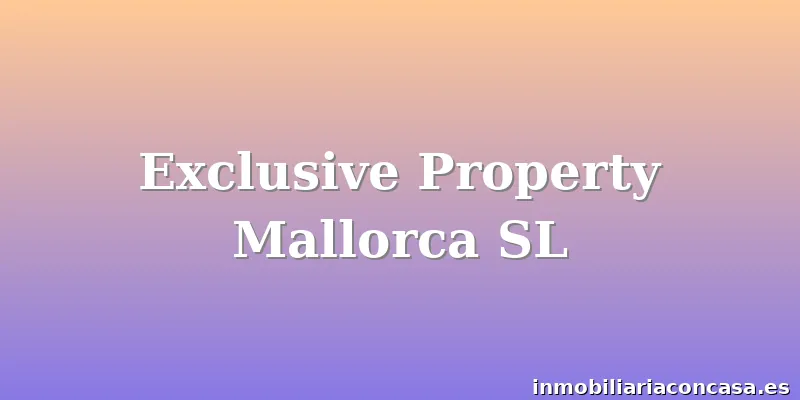Exclusive Property Mallorca SL