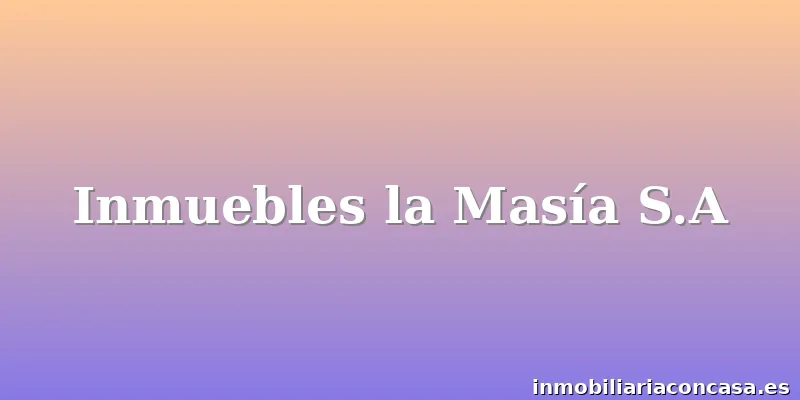 Inmuebles la Masía S.A