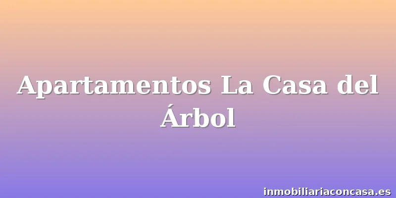 Apartamentos La Casa del Árbol