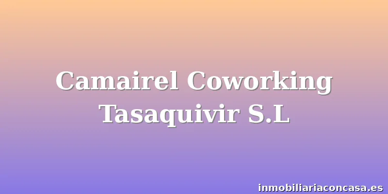 Camairel Coworking Tasaquivir S.L