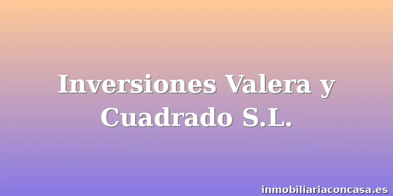 Inversiones Valera y Cuadrado S.L.