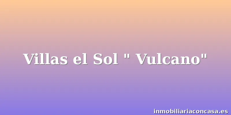 Villas el Sol " Vulcano"