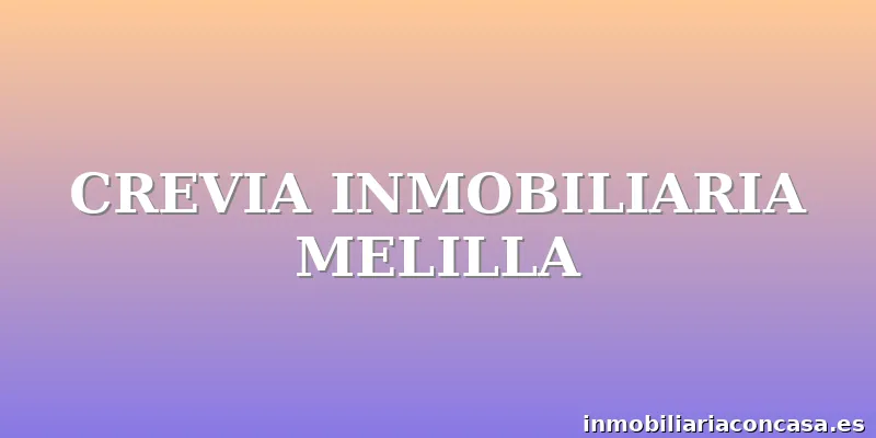 CREVIA INMOBILIARIA MELILLA