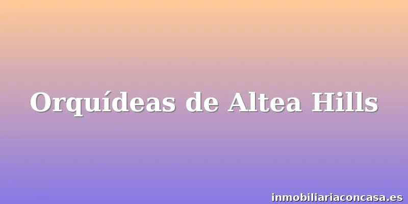 Orquídeas de Altea Hills