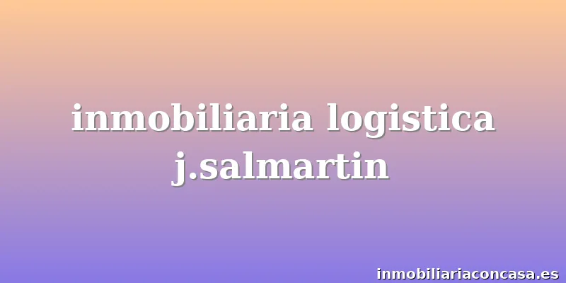 inmobiliaria logistica j.salmartin