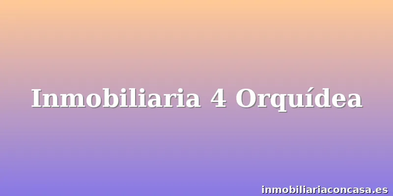 Inmobiliaria 4 Orquídea