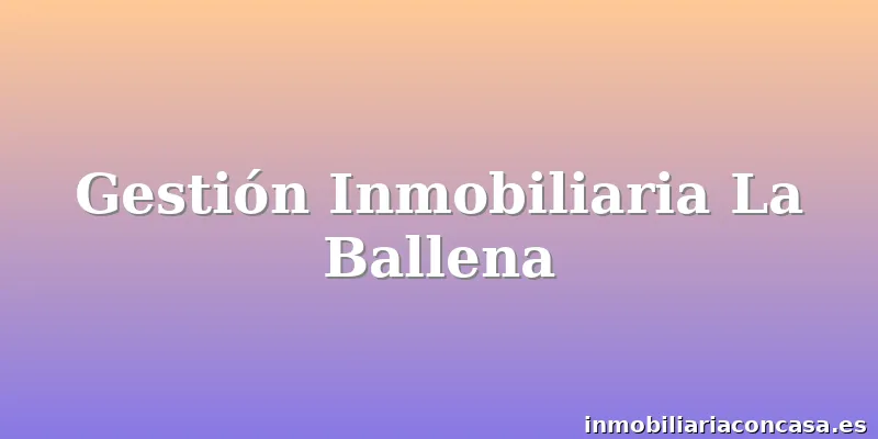 Gestión Inmobiliaria La Ballena