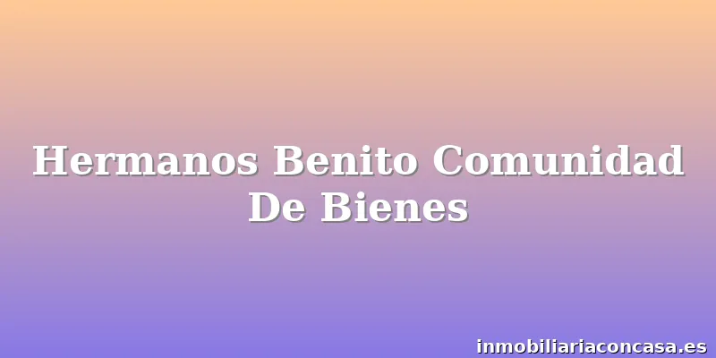 Hermanos Benito Comunidad De Bienes