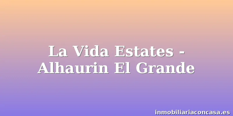 La Vida Estates - Alhaurin El Grande