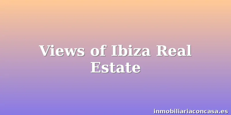 Views of Ibiza Real Estate
