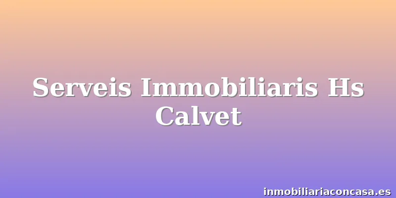 Serveis Immobiliaris Hs Calvet
