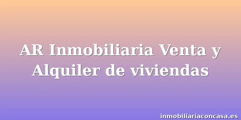 AR Inmobiliaria Venta y Alquiler de viviendas